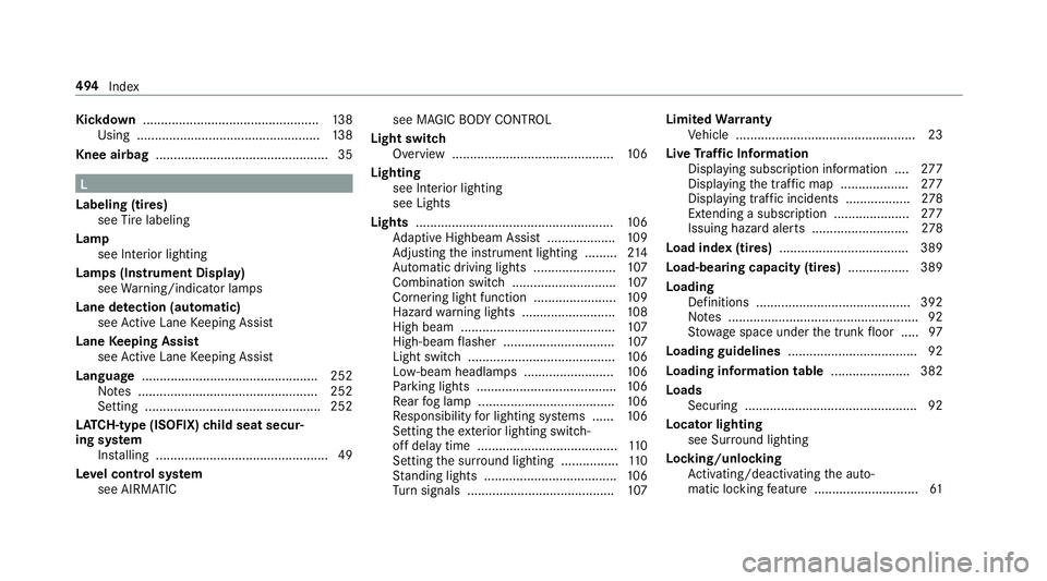 MERCEDES-BENZ S-CLASS COUPE 2019 Owners Manual Kic
kdow n............... ..................................1 38
Using ............................ .......................138
Knee airbag ................................................ 35 L
Label i MERCEDES-BENZ S-CLASS COUPE 2019 Owners Manual Kic
kdow n............... ..................................1 38
Using ............................ .......................138
Knee airbag ................................................ 35 L
Label i