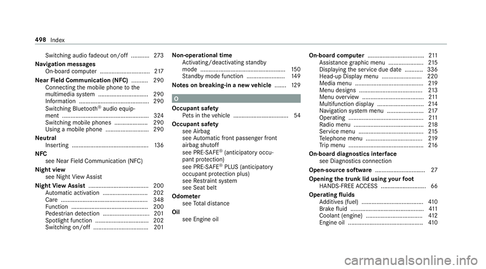 MERCEDES-BENZ S-CLASS COUPE 2019 Owners Manual Swi
tching audio fa deout on/off...... .....2 73
Na vig ation messag es
On-boar dcom puter .............................. 217
Ne arField Comm unication(NFC) .......... 290
Conn ecting themobile phonet MERCEDES-BENZ S-CLASS COUPE 2019 Owners Manual Swi
tching audio fa deout on/off...... .....2 73
Na vig ation messag es
On-boar dcom puter .............................. 217
Ne arField Comm unication(NFC) .......... 290
Conn ecting themobile phonet