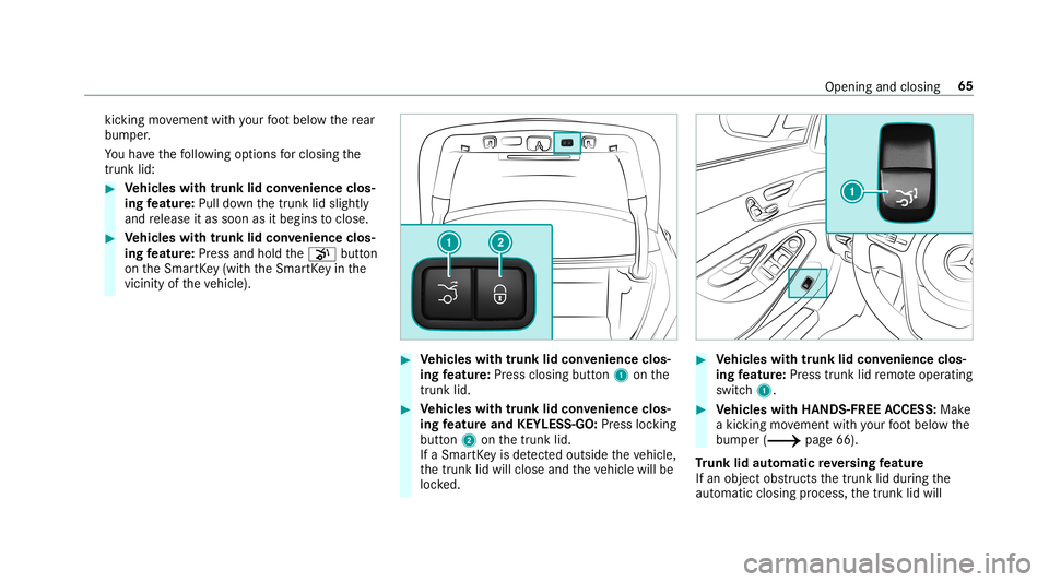 MERCEDES-BENZ S-CLASS COUPE 2019 Repair Manual kic
king movement withyo ur foot belo wthere ar
bum per.
Yo uha ve thefo llo wing option sfo rclosi ngthe
tr unk lid: 0007
Vehicl eswith trunk lidconvenience clos‐
ing featur e:Pul ldo wn thetrunk l MERCEDES-BENZ S-CLASS COUPE 2019 Repair Manual kic
king movement withyo ur foot belo wthere ar
bum per.
Yo uha ve thefo llo wing option sfo rclosi ngthe
tr unk lid: 0007
Vehicl eswith trunk lidconvenience clos‐
ing featur e:Pul ldo wn thetrunk l