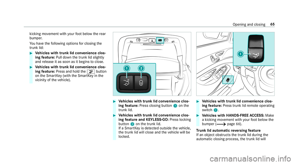 MERCEDES-BENZ S-CLASS COUPE 2019  Owners Manual kic
king movement withyo ur foot belo wthere ar
bum per.
Yo uha ve thefo llo wing option sfo rclosi ngthe
tr unk lid: 0007
Vehicl eswith trunk lidconvenience clos‐
ing featur e:Pul ldo wn thetrunk l