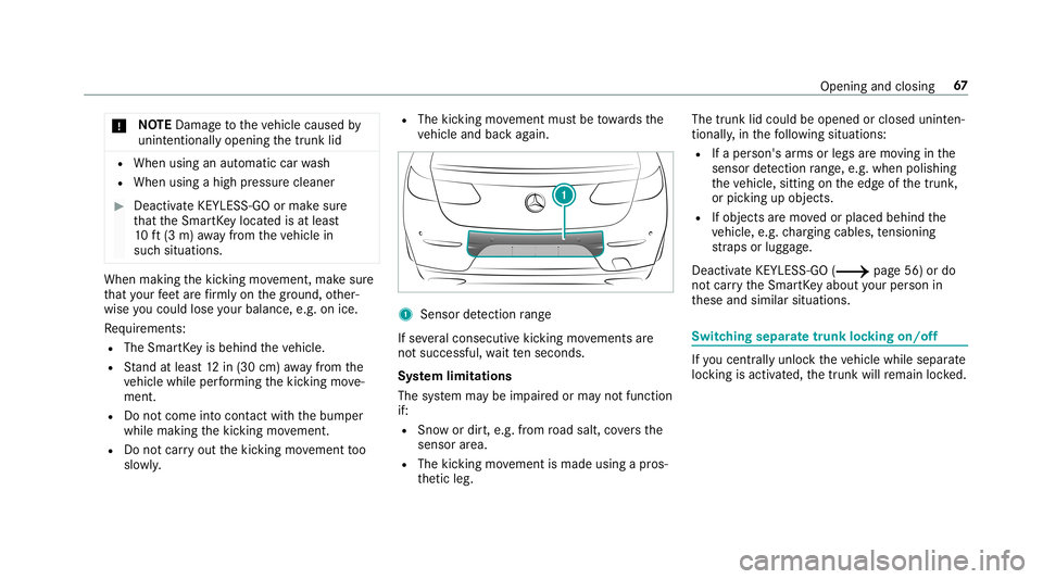 MERCEDES-BENZ S-CLASS COUPE 2019 Repair Manual 000E
NO
TEDama getotheve hicle caused by
unin tentio nallyopening thetrunk lid R
When usinganaut omatic carwash
R When usingahigh pressur ecleaner 0007
Deactiv ateKEYLES S-GOormak esur e
th at theSmar MERCEDES-BENZ S-CLASS COUPE 2019 Repair Manual 000E
NO
TEDama getotheve hicle caused by
unin tentio nallyopening thetrunk lid R
When usinganaut omatic carwash
R When usingahigh pressur ecleaner 0007
Deactiv ateKEYLES S-GOormak esur e
th at theSmar