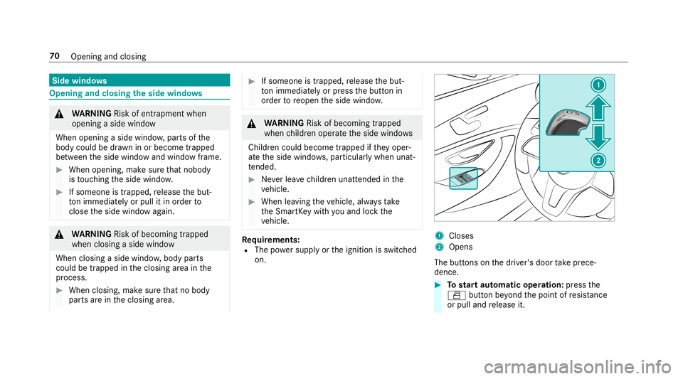 MERCEDES-BENZ S-CLASS COUPE 2019 Manual PDF Side
windo ws Opening
andclosing theside windo ws 000A
WARNIN GRisk ofentr apment when
ope ning asid ewi ndo w
Whe nope ning asid ewi ndo w,par tsof the
body could bedraw nin or become trap pe d
be tw
