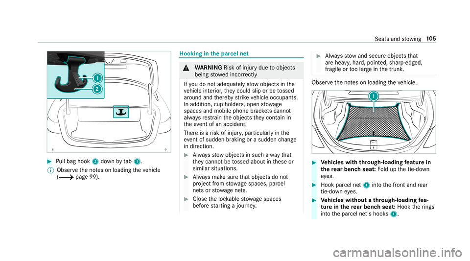 MERCEDES-BENZ C-CLASS COUPE 2019  Owners Manual 0007
Pull bag hook 2down bytab1.
0009 Obser vetheno teson loadi ngtheve hicle
(0013 page99). Hooking
inthepa rcel ne t 000A
WARNIN GRisk ofinju rydue toobject s
being stowe dincor rectl y
If yo udo no MERCEDES-BENZ C-CLASS COUPE 2019  Owners Manual 0007
Pull bag hook 2down bytab1.
0009 Obser vetheno teson loadi ngtheve hicle
(0013 page99). Hooking
inthepa rcel ne t 000A
WARNIN GRisk ofinju rydue toobject s
being stowe dincor rectl y
If yo udo no