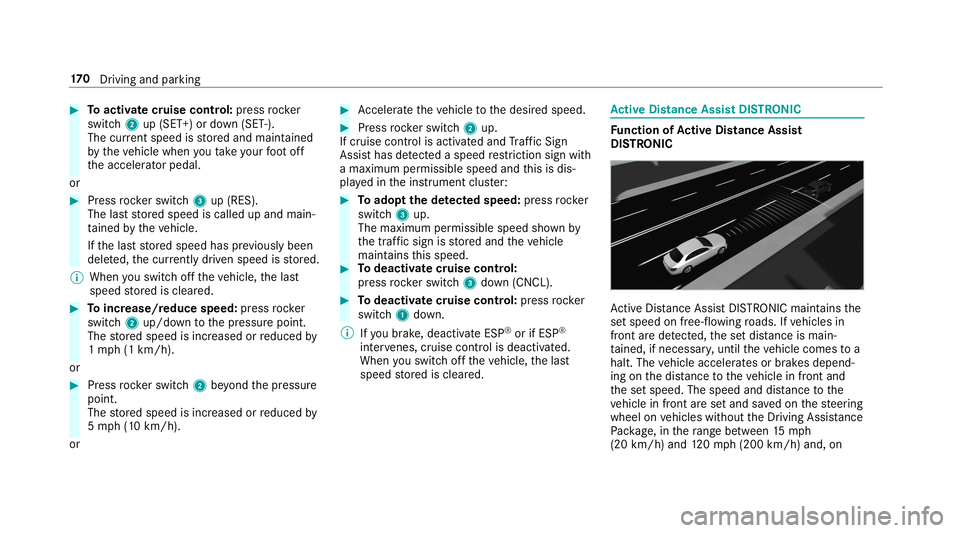 MERCEDES-BENZ C-CLASS COUPE 2019 Owners Manual 0007
Toactiv atecr uise contr ol: press rock er
switc h2 up(SET +)or down (SET -).
The current spe edisstor ed and maint ained
by theve hicle when youta ke your foot off
th eacceler ator pedal.
or 000 MERCEDES-BENZ C-CLASS COUPE 2019 Owners Manual 0007
Toactiv atecr uise contr ol: press rock er
switc h2 up(SET +)or down (SET -).
The current spe edisstor ed and maint ained
by theve hicle when youta ke your foot off
th eacceler ator pedal.
or 000