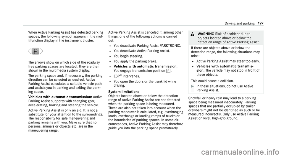 MERCEDES-BENZ C-CLASS COUPE 2019 Owners Manual When
ActivePa rking Assisthas detected parking
spaces ,th efo llo wing symbol appearsin themul‐
tifun ction displa yin theins trument cluster: The
arrow ssho won whic hside ofthero adw ay
fr ee par MERCEDES-BENZ C-CLASS COUPE 2019 Owners Manual When
ActivePa rking Assisthas detected parking
spaces ,th efo llo wing symbol appearsin themul‐
tifun ction displa yin theins trument cluster: The
arrow ssho won whic hside ofthero adw ay
fr ee par