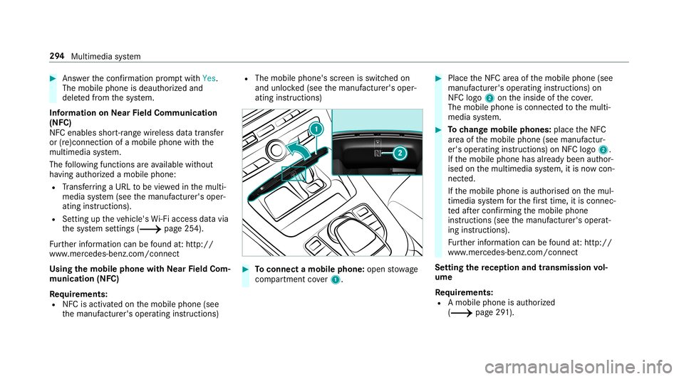 MERCEDES-BENZ C-CLASS COUPE 2019 Owners Manual 0007
Answ erthecon firm atio npr om ptwit hYes.
The mobile phoneis deaut horized and
dele tedfrom thesy stem.
Inf ormat iononNearField Comm unication
(NFC)
NFC enabl esshor t-ra ng ewi reless datatran MERCEDES-BENZ C-CLASS COUPE 2019 Owners Manual 0007
Answ erthecon firm atio npr om ptwit hYes.
The mobile phoneis deaut horized and
dele tedfrom thesy stem.
Inf ormat iononNearField Comm unication
(NFC)
NFC enabl esshor t-ra ng ewi reless datatran