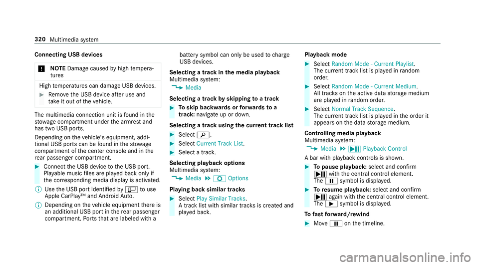 MERCEDES-BENZ C-CLASS COUPE 2019  Owners Manual Connect
ingUSB devices
000E NO
TEDama gecau sed byhigh temp era‐
tur es High
temp eratur escan damag eUSB devices. 0007
Remo vetheUSB device afte ruse and
ta ke itout oftheve hicle. The
multimedia c