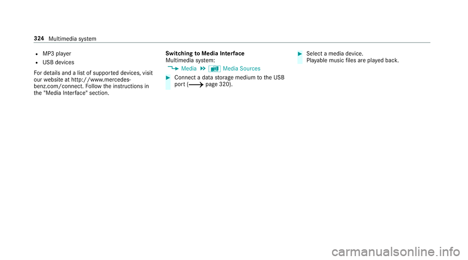 MERCEDES-BENZ C-CLASS COUPE 2019  Owners Manual R
MP3 player
R USB devices
Fo rde tails and alis tof suppor tedde vices, visit
our websit eat htt p:// www .mercedes-
benz .com/c onnect.Fo llowtheins truction sin
th e"Media Interface" secti 