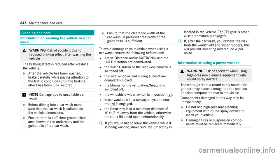 MERCEDES-BENZ C-CLASS COUPE 2019  Owners Manual Cleani
ngand care Inf
orma tion onwashing theve hicl ein acar
wa sh 000A
WARNIN GRisk ofacci dent dueto
re duced braking effect afte rwa shing the
ve hicle
The braking effect isreduced afte rwa shing
