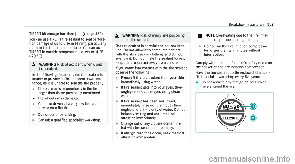 MERCEDES-BENZ C-CLASS COUPE 2019 Owners Manual TIREFIT
kitstor ag elocation: (0013page358)
Yo ucan useTIRE FITtir esealan tto seal perfora ‐
tio nda ma geofup to0.16 in(4 mm), particular ly
th ose inthetir econ tact surface. Youcan use
TIRE FITi MERCEDES-BENZ C-CLASS COUPE 2019 Owners Manual TIREFIT
kitstor ag elocation: (0013page358)
Yo ucan useTIRE FITtir esealan tto seal perfora ‐
tio nda ma geofup to0.16 in(4 mm), particular ly
th ose inthetir econ tact surface. Youcan use
TIRE FITi