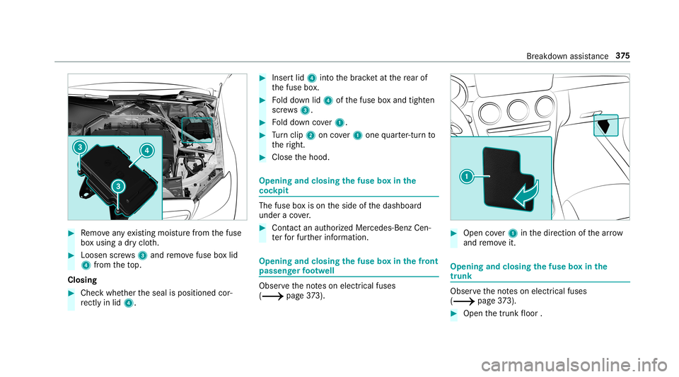MERCEDES-BENZ C-CLASS COUPE 2019 Owners Manual 0007
Remo veanyex istin gmois turefrom thefuse
bo xusing adr yclo th. 0007
Loosen screws3 and remo vefuse boxlid
4 from theto p.
Closing 0007
Chec kwhe ther theseal isposition edcorâ€
re ctly inlid 4 MERCEDES-BENZ C-CLASS COUPE 2019 Owners Manual 0007
Remo veanyex istin gmois turefrom thefuse
bo xusing adr yclo th. 0007
Loosen screws3 and remo vefuse boxlid
4 from theto p.
Closing 0007
Chec kwhe ther theseal isposition edcorâ€
re ctly inlid 4
