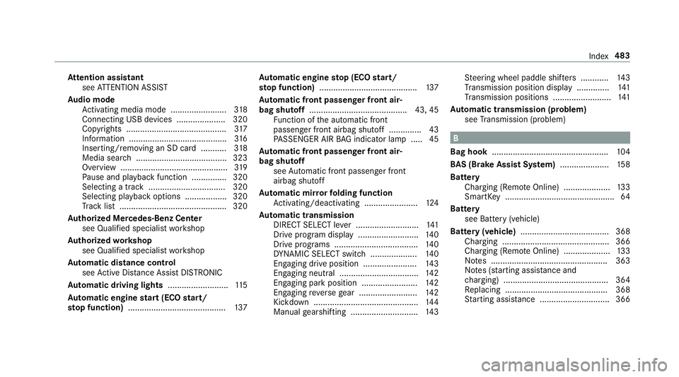 MERCEDES-BENZ C-CLASS COUPE 2019 Owners Manual At
tention assistant
see ATTENTION ASSIST
Au dio mode
Ac tivati ng med iamod e........... .............318
Con necting USBde vic es .....................3 20
Cop yrights .............................. MERCEDES-BENZ C-CLASS COUPE 2019 Owners Manual At
tention assistant
see ATTENTION ASSIST
Au dio mode
Ac tivati ng med iamod e........... .............318
Con necting USBde vic es .....................3 20
Cop yrights ..............................