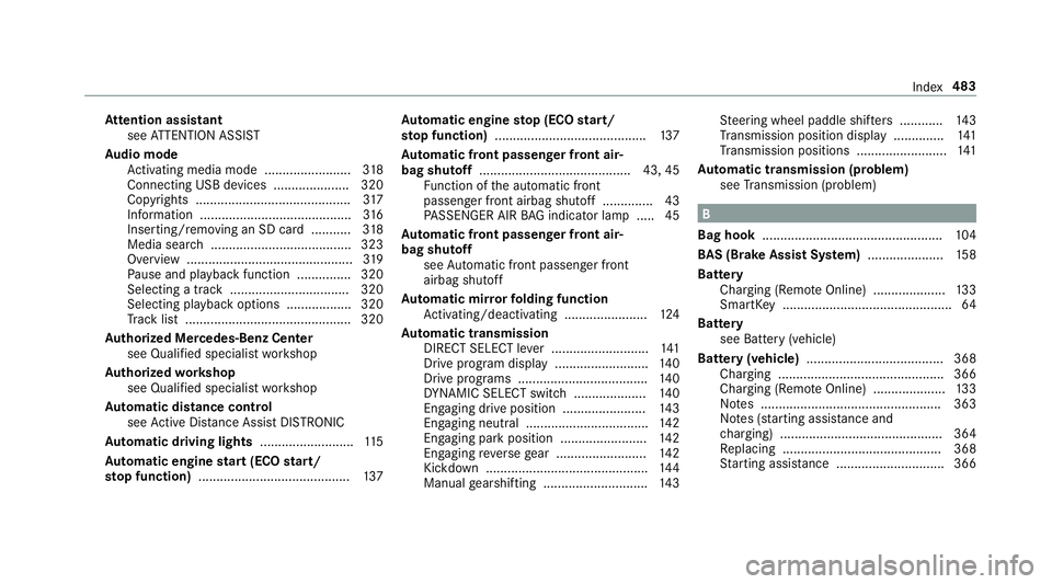 MERCEDES-BENZ C-CLASS COUPE 2019  Owners Manual At
tention assistant
see ATTENTION ASSIST
Au dio mode
Ac tivati ng med iamod e........... .............318
Con necting USBde vic es .....................3 20
Cop yrights ..............................