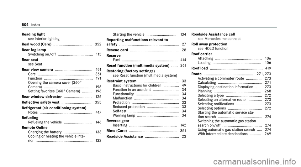 MERCEDES-BENZ C-CLASS COUPE 2019 Owners Manual Re
ading light
see Interior lighting
Re alwo od (Car e).....................................3 52
Re ar foglam p
Switc hingon/off............................ ...... 115
Re ar seat
see Seat
Re ar vie wc MERCEDES-BENZ C-CLASS COUPE 2019 Owners Manual Re
ading light
see Interior lighting
Re alwo od (Car e).....................................3 52
Re ar foglam p
Switc hingon/off............................ ...... 115
Re ar seat
see Seat
Re ar vie wc