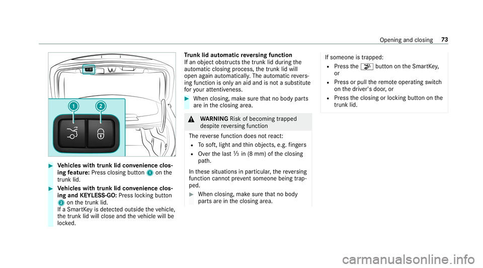 MERCEDES-BENZ C-CLASS COUPE 2019 Manual PDF 0007
Vehicl eswith trunk lidconvenience clos‐
ing featur e:Press closi ngbutt on1 onthe
tr unk lid. 0007
Vehicl eswith trunk lidconvenience clos‐
ing and KEYLESS-G O:Press lockin gbutt on
2 onthet