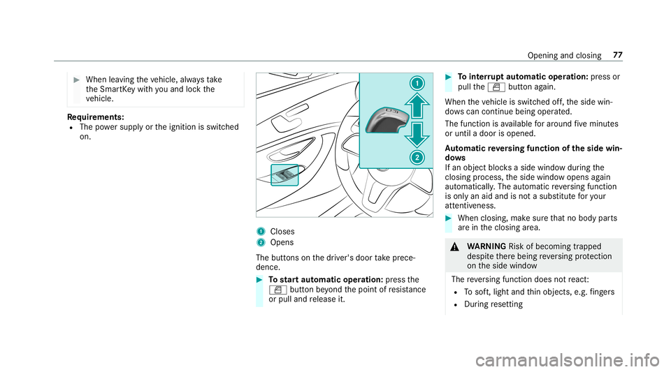 MERCEDES-BENZ C-CLASS COUPE 2019 Manual PDF 0007
When leaving theve hicle, alwaysta ke
th eSmar tKey wit hyo uand lockth e
ve hicle. Re
quirement s:
R The powe rsupp lyor theignition isswitc hed
on. 1
Closes
2 Opens
The buttons onthedr iver'
