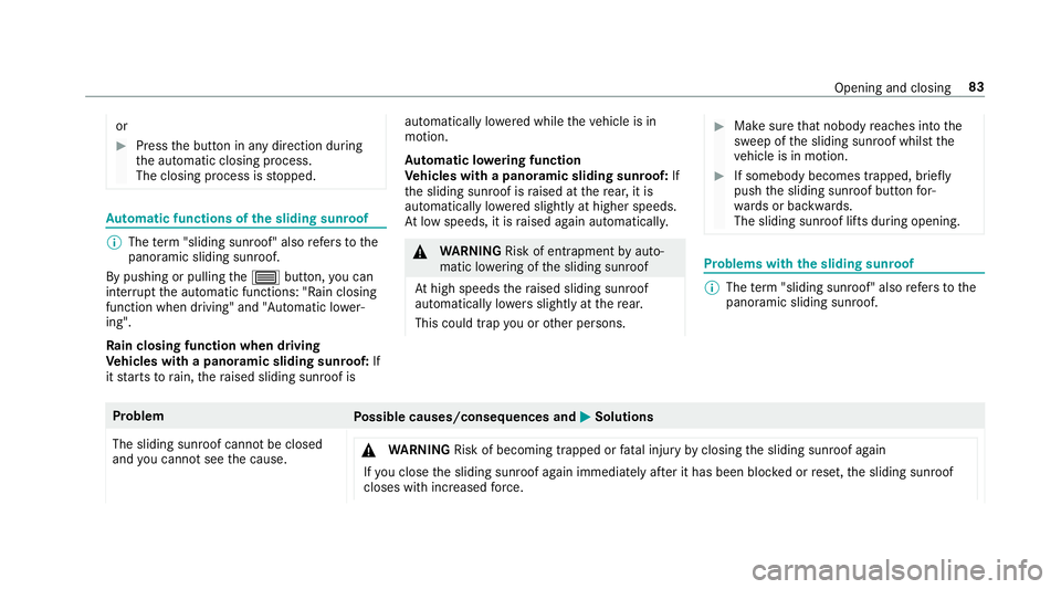 MERCEDES-BENZ C-CLASS COUPE 2019 Manual Online or
0007
Press thebutt oninanydir ect ion during
th eaut omatic closing process.
The closing process isstopped. Au
tomatic functionsof the slidi ng sun roof 0009
The term "slidin gsun roof" als