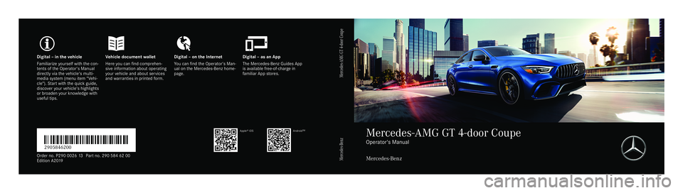 MERCEDES-BENZ AMG GT 4-DOOR COUPE 2019 Owners Manual Digital–inthevehicleVehicledocumentwalletDigital–ontheInternetDigital–asanApp
Familiarizeyourselfwiththecon‐tentsoftheOperator'sManualdirectlyviathevehicle'smulti‐mediasystem(menuite MERCEDES-BENZ AMG GT 4-DOOR COUPE 2019 Owners Manual Digital–inthevehicleVehicledocumentwalletDigital–ontheInternetDigital–asanApp
Familiarizeyourselfwiththecon‐tentsoftheOperator'sManualdirectlyviathevehicle'smulti‐mediasystem(menuite