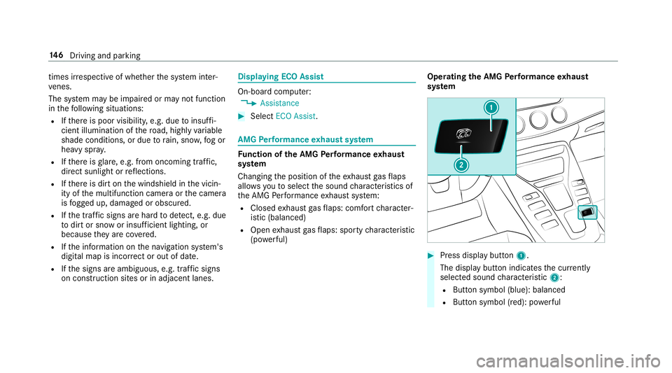 MERCEDES-BENZ AMG GT 4-DOOR COUPE 2019 Owners Manual tim
esirre spectiv eof whe ther thesy stem inter‐
ve nes.
The system maybe impair edorma yno tfunc tion
in thefo llo wing situat ions:
R Ifth er eis poor visibility ,e.g. due toinsuf fi‐
cie ntill MERCEDES-BENZ AMG GT 4-DOOR COUPE 2019 Owners Manual tim
esirre spectiv eof whe ther thesy stem inter‐
ve nes.
The system maybe impair edorma yno tfunc tion
in thefo llo wing situat ions:
R Ifth er eis poor visibility ,e.g. due toinsuf fi‐
cie ntill