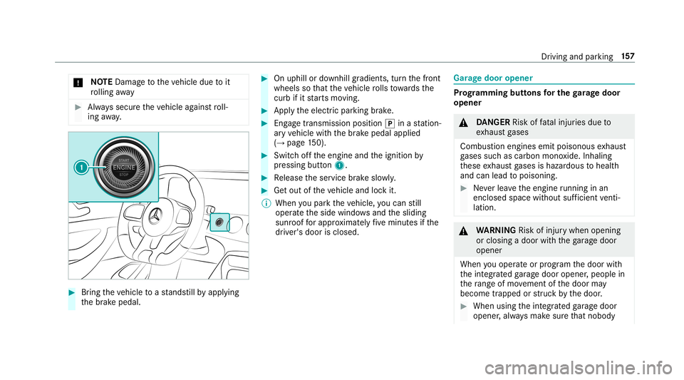 MERCEDES-BENZ AMG GT 4-DOOR COUPE 2019 Owners Manual *
NO
TEDama getotheve hicle duetoit
ro lling away #
Alw ayssecur eth eve hicle agains tro ll‐
ing away. #
Bring theve hicle toast ands tillby appl ying
th ebr ak epedal. #
Onuphill ordownhill gradie MERCEDES-BENZ AMG GT 4-DOOR COUPE 2019 Owners Manual *
NO
TEDama getotheve hicle duetoit
ro lling away #
Alw ayssecur eth eve hicle agains tro ll‐
ing away. #
Bring theve hicle toast ands tillby appl ying
th ebr ak epedal. #
Onuphill ordownhill gradie