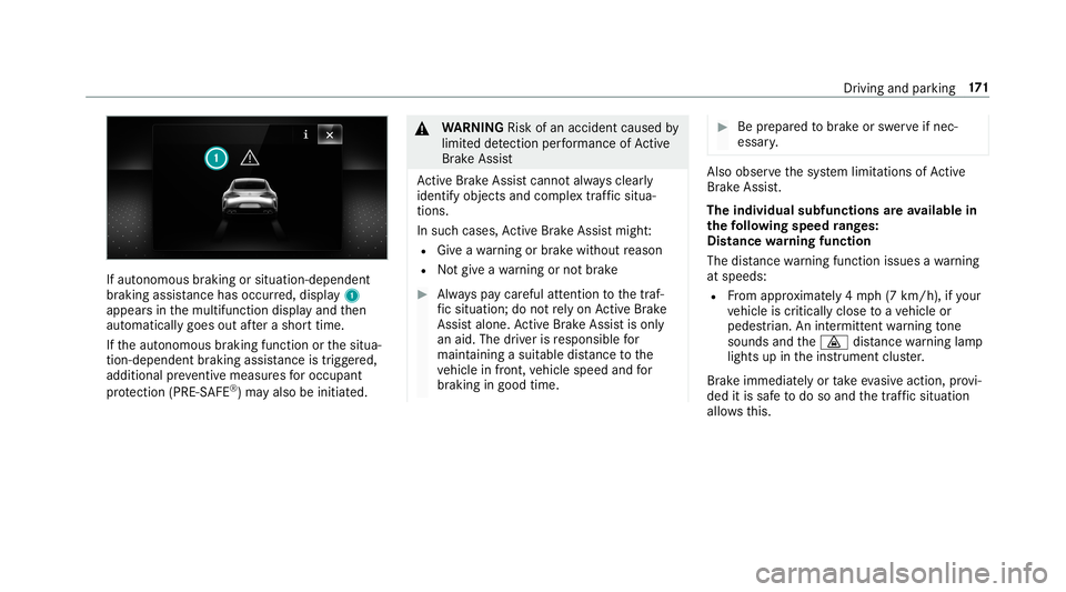 MERCEDES-BENZ AMG GT 4-DOOR COUPE 2019  Owners Manual If
aut onomous braking orsitua tion-dependent
br aking assistance hasoccu rred, displa y1
appear sin themultifunc tiondispla yand then
aut omaticall ygoes outafte ra shor ttime.
If th eaut onomous bra