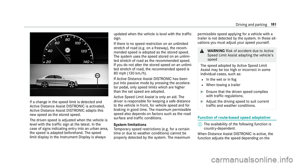 MERCEDES-BENZ AMG GT 4-DOOR COUPE 2019 Owners Manual If
ach ang ein thespeed limitisde tected and
Ac tiveDis tance AssistDIS TRONI Cis acti vated,
Ac tiveDis tance AssistDIS TRONI Cad apts this
ne wspeed asthestor ed speed.
The driven speed isadjus tedw MERCEDES-BENZ AMG GT 4-DOOR COUPE 2019 Owners Manual If
ach ang ein thespeed limitisde tected and
Ac tiveDis tance AssistDIS TRONI Cis acti vated,
Ac tiveDis tance AssistDIS TRONI Cad apts this
ne wspeed asthestor ed speed.
The driven speed isadjus tedw