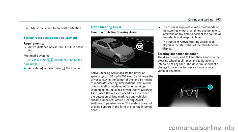 MERCEDES-BENZ AMG GT 4-DOOR COUPE 2019 Owners Manual #
Adjus tth espeed tothetraf fic situ ation. Se
tting rout e-base dspee dadjus tment Re
quirement s:
R ActiveDis tance AssistDIS TRONI Cis acti va‐
te d.
Multimedia system:
, Vehicle .
k Assist ance MERCEDES-BENZ AMG GT 4-DOOR COUPE 2019 Owners Manual #
Adjus tth espeed tothetraf fic situ ation. Se
tting rout e-base dspee dadjus tment Re
quirement s:
R ActiveDis tance AssistDIS TRONI Cis acti va‐
te d.
Multimedia system:
, Vehicle .
k Assist ance