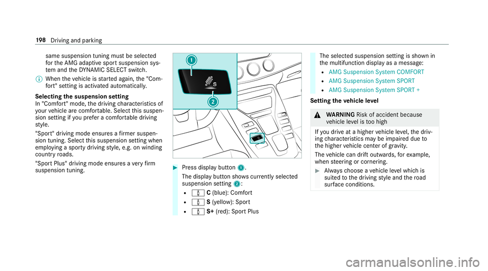 MERCEDES-BENZ AMG GT 4-DOOR COUPE 2019  Owners Manual same
suspension tuningmustbe select ed
fo rth eAMG adaptivespor tsuspension sys‐
te m and theDY NA MIC SELE CTswitc h.
% When theve hicle isstar tedag ain, the"Com‐
fo rt"se tting isact iv