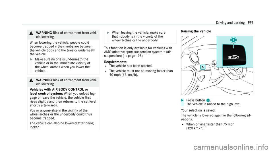 MERCEDES-BENZ AMG GT 4-DOOR COUPE 2019  Owners Manual &
WARNIN GRisk ofentr apment from vehi‐
cle lowe ring
Whe nlowe ring theve hicle, people could
become trapped ifth eir limbs arebe tween
th eve hicle body andthetir es orunder neath
th eve hicle. #
