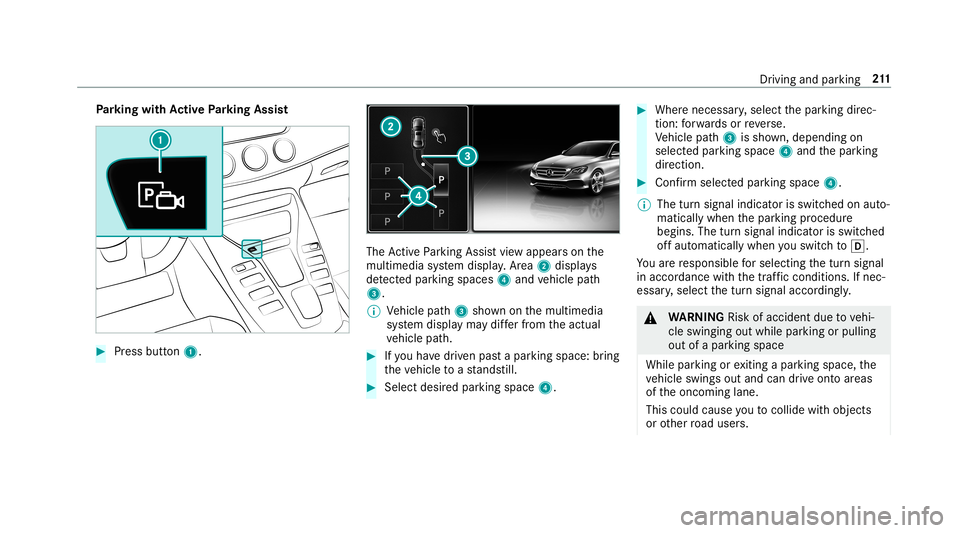 MERCEDES-BENZ AMG GT 4-DOOR COUPE 2019  Owners Manual Pa
rking withAc tiv ePa rking Assis t #
Press butt on1. The
ActivePa rking Assistvie wappear son the
multime diasystem displa y.Area 2 displ ays
de tected parking spaces 4and vehicle path
3.
% Vehicle