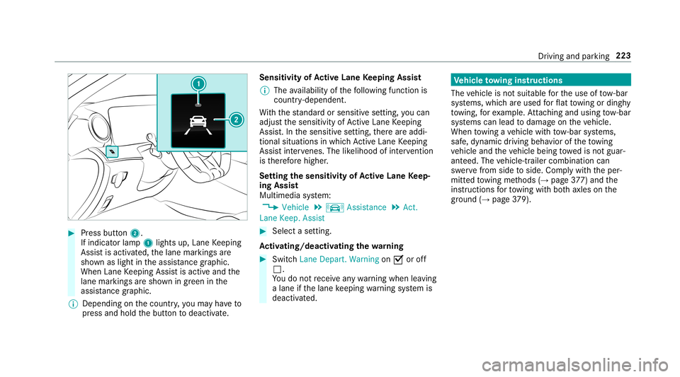 MERCEDES-BENZ AMG GT 4-DOOR COUPE 2019 Owners Guide #
Press butt on2.
If indicat orlam p1 lights up,Lane Keeping
Assis tis activ ated, thelane marking sar e
sho wnaslight intheassis tance grap hic.
Whe nLa ne Keeping Assistis activ eand the
lane markin