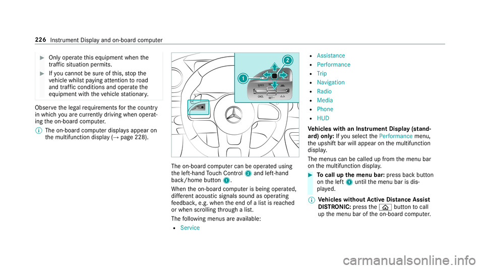 MERCEDES-BENZ AMG GT 4-DOOR COUPE 2019  Owners Manual #
Onlyoper ateth is eq uipmen twhen the
tr af fic situ ation per mits. #
Ifyo ucan notbe sur eof this, stop the
ve hicle whilstpa ying attention toroad
and traffic condi tions andoperate the
eq uipmen
