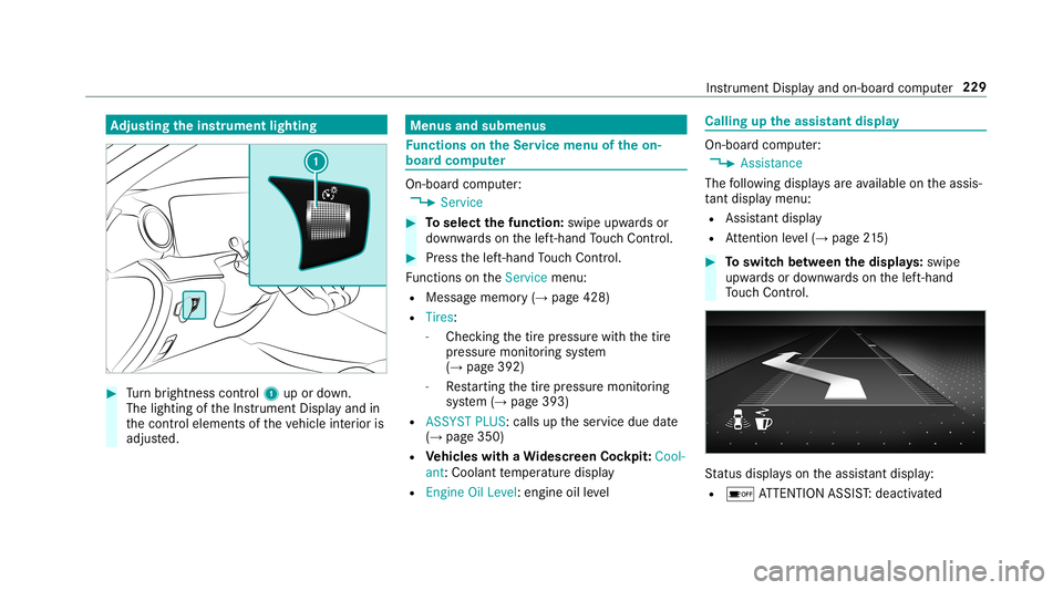 MERCEDES-BENZ AMG GT 4-DOOR COUPE 2019  Owners Manual Ad
jus tingthe inst ru men tlighti ng #
Turn brightn esscontrol 1 upordown.
The lightin gof theIns trument Displayand in
th econ trol element sof theve hicle interior is
adjus ted. Menus
andsubmenu s 