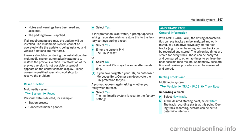 MERCEDES-BENZ AMG GT 4-DOOR COUPE 2019 Owners Guide R
Notesand warnings have been read and
acc epted.
R The parkingbr ak eis applied.
If all requ iremen tsareme t,th eupdat ewill be
ins talled. Themultim ediasystem cann otbe
oper ated while theupdat ei