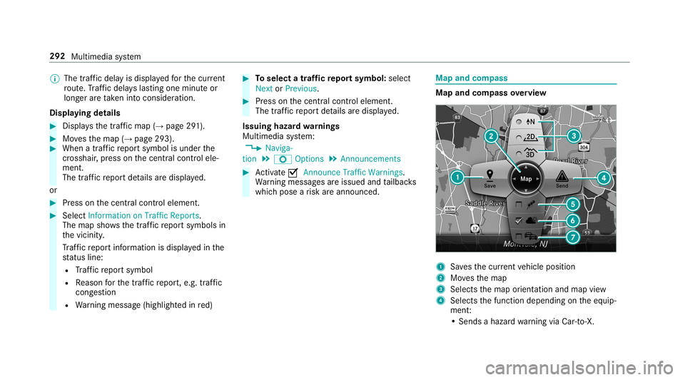 MERCEDES-BENZ AMG GT 4-DOOR COUPE 2019 Owners Guide %
The traf fic del ayisdispla yedfo rth ecur rent
ro ute. Traf fic del ayslas ting oneminut eor
long eraretak en intocon sider ation.
Displa yingdetails #
Displa ysthetraf fic map (→page 291). #
Mov