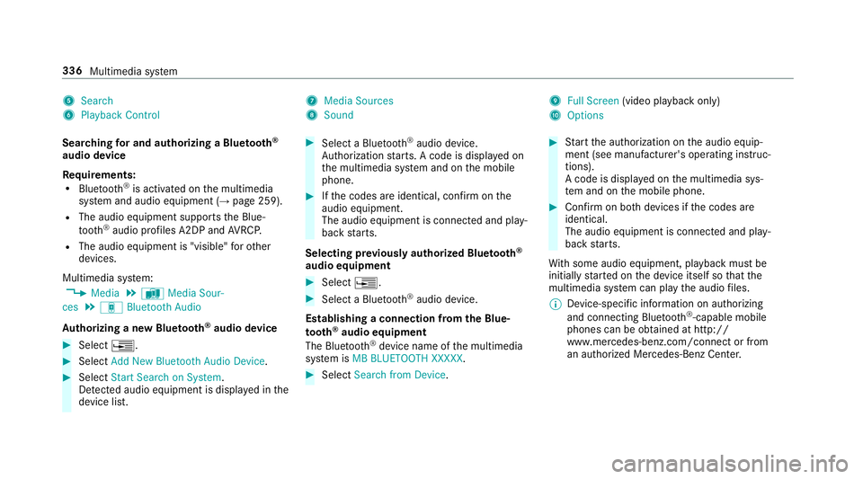 MERCEDES-BENZ AMG GT 4-DOOR COUPE 2019  Owners Manual 5
Search
6 Play ba ck Control 7
Med iaSou rces
8 Sound 9
FullScree n(vi deo play bac konl y)
A Option s
Sear ching forand author izing aBlue tooth®
audio devic e
Re quirement s:
R Blue tooth®
is act