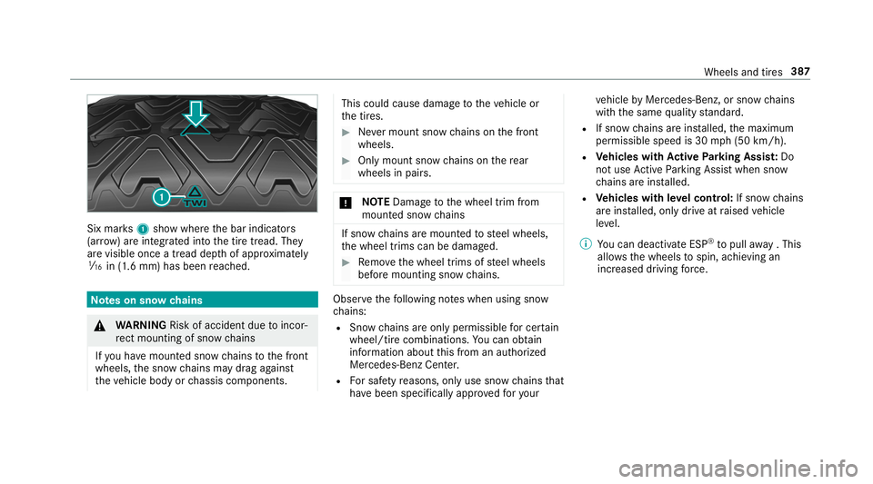 MERCEDES-BENZ AMG GT 4-DOOR COUPE 2019  Owners Manual Six
mar ks1 showwher eth ebar indicat ors
(ar row )ar eint egr ated intoth etir etread. They
ar evisible onceatread depthofappr oximat ely
00CD in(1.6 mm) hasbeen reac hed. No
teson sno wch ains &
WAR