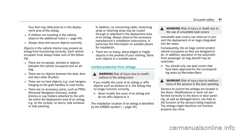 MERCEDES-BENZ AMG GT 4-DOOR COUPE 2019 User Guide Yo
ur feet ma yot her wise beinthedeplo y‐
ment area oftheairbag.
R Ifch ildr enaretrave ling intheve hicle,
obser vetheadditional notes(→ pag e49).
R Alw aysst ow and secureobj ect scor rectl y.
