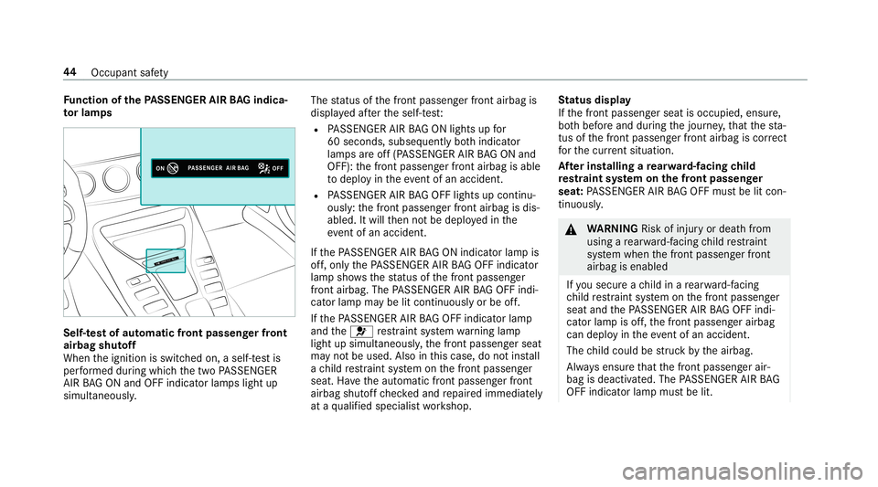 MERCEDES-BENZ AMG GT 4-DOOR COUPE 2019 User Guide Fu
nction ofthePA SSEN GERAIRBAGindic a‐
to rlam ps Se
lf-te st of aut oma ticfront passeng erfront
air bag shutoff
When theignition isswitc hedon,aself-t estis
per form ed dur ing whic hth etw oPA 