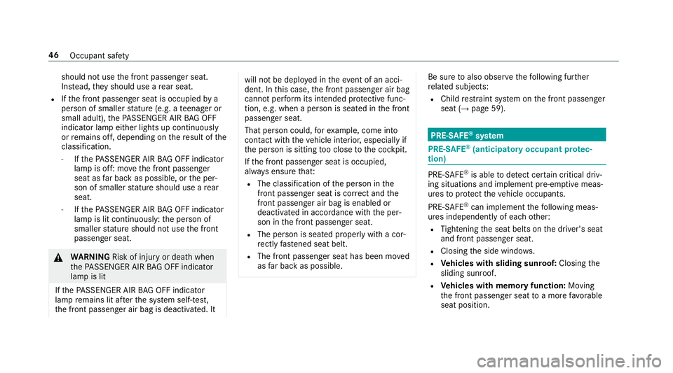 MERCEDES-BENZ AMG GT 4-DOOR COUPE 2019 User Guide should
notuse thefront passeng erseat.
Ins tead, they should useare ar seat .
R Ifth efront passeng erseat isoccupied bya
per son ofsmaller statur e(e. g.ate enag eror
small adult), thePA SSENGER AIRB