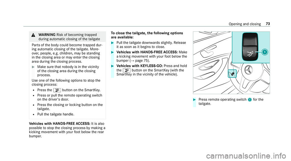 MERCEDES-BENZ AMG GT 4-DOOR COUPE 2019 Manual PDF &
WARNIN GRisk ofbeco ming trap ped
du ring automatic closing oftheta ilg ate
Pa rts of thebody could become trapped dur‐
ing automatic closing oftheta ilg ate. Mor e‐
ove r,people, e.g.childr en, MERCEDES-BENZ AMG GT 4-DOOR COUPE 2019 Manual PDF &
WARNIN GRisk ofbeco ming trap ped
du ring automatic closing oftheta ilg ate
Pa rts of thebody could become trapped dur‐
ing automatic closing oftheta ilg ate. Mor e‐
ove r,people, e.g.childr en,