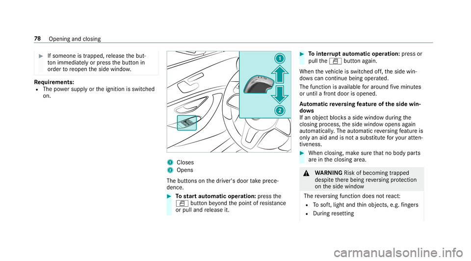 MERCEDES-BENZ AMG GT 4-DOOR COUPE 2019 Manual PDF #
Ifsomeone istrappe d,release thebut‐
to nimm ediate ly or pres sth ebutt onin
or der toreopen theside windo w. Re
quirement s:
R The powe rsupp lyor theignition isswitc hed
on. 1
Closes
2 Opens
Th MERCEDES-BENZ AMG GT 4-DOOR COUPE 2019 Manual PDF #
Ifsomeone istrappe d,release thebut‐
to nimm ediate ly or pres sth ebutt onin
or der toreopen theside windo w. Re
quirement s:
R The powe rsupp lyor theignition isswitc hed
on. 1
Closes
2 Opens
Th