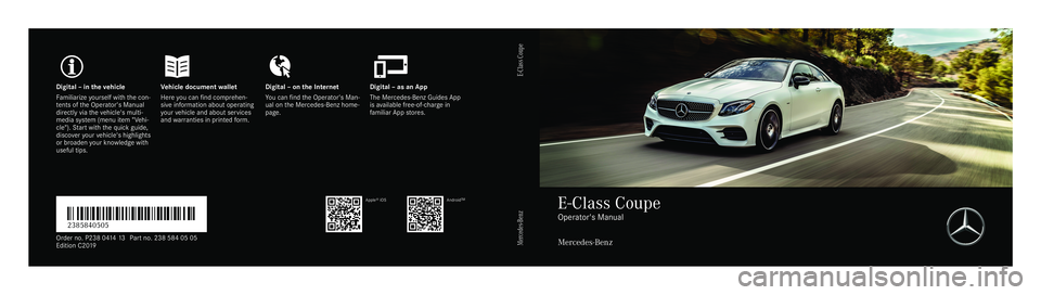 MERCEDES-BENZ E-CLASS COUPE 2019 AMG Owners Manual Digita
l–inthe vehicl eV ehicledocument walletD igital–onthe Interne tD igital–asanA pp
Fa mili arize yourself withthe con‐
te nts oftheO perator's Manual
dir ect lyvia thev ehicle's m MERCEDES-BENZ E-CLASS COUPE 2019 AMG Owners Manual Digita
l–inthe vehicl eV ehicledocument walletD igital–onthe Interne tD igital–asanA pp
Fa mili arize yourself withthe con‐
te nts oftheO perator's Manual
dir ect lyvia thev ehicle's m
