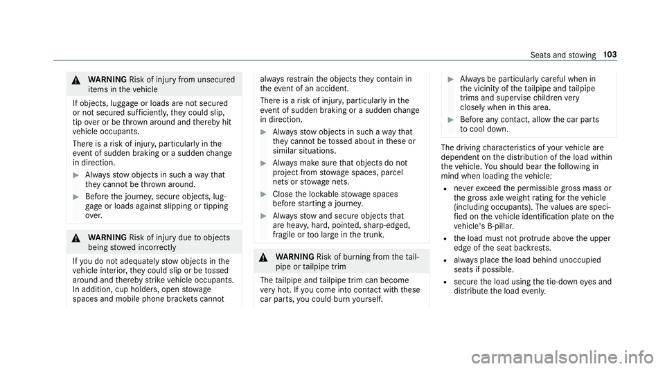 MERCEDES-BENZ E-CLASS COUPE 2019 AMG Owners Manual 000A
WARNIN GRisk ofinju ryfrom unsecu red
it ems intheve hicle
If object s,lugg ageor loads areno tsecur ed
or notsecur edsuf ficie ntly,they cou ldslip,
tip ove ror be throw nar ou nd and ther eb yh MERCEDES-BENZ E-CLASS COUPE 2019 AMG Owners Manual 000A
WARNIN GRisk ofinju ryfrom unsecu red
it ems intheve hicle
If object s,lugg ageor loads areno tsecur ed
or notsecur edsuf ficie ntly,they cou ldslip,
tip ove ror be throw nar ou nd and ther eb yh