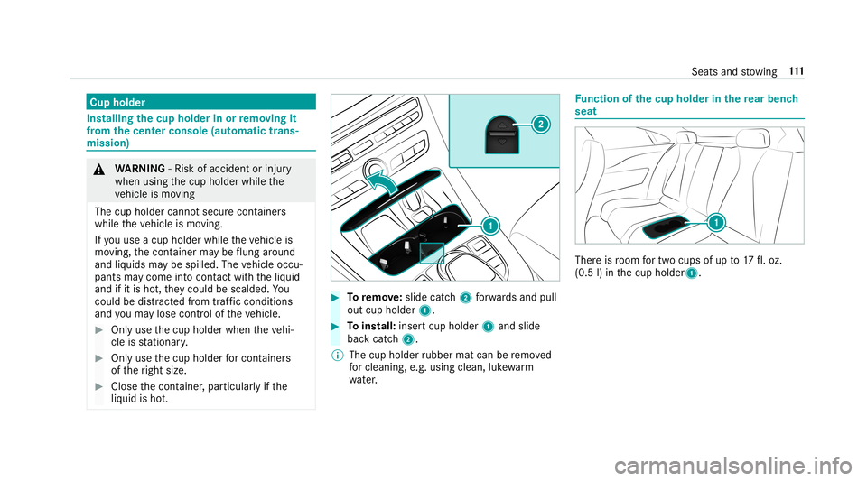 MERCEDES-BENZ E-CLASS COUPE 2019  AMG Owners Manual Cup
holder Ins
talling thecup hold erinor remo ving it
fr om the center console(au tomatic trans ‐
mis sion ) 000A
WARNIN G‑Ri sk ofacci dent orinju ry
when usingthecup holder whilethe
ve hicle is