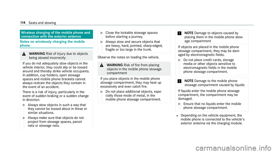 MERCEDES-BENZ E-CLASS COUPE 2019  AMG Owners Manual Wi
reless chargin gof themobil eph one and
connecti onwit hth eex terior ant enna No
teson wir elessl ych argin gth emobil e
ph one 000A
WARNIN GRisk ofinju rydue toobject s
being stowe dincor rectl y
