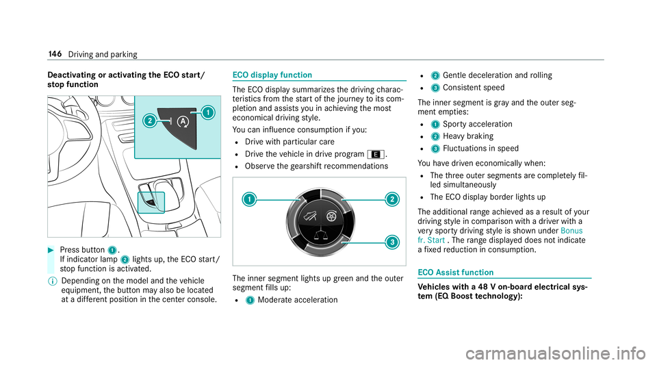 MERCEDES-BENZ E-CLASS COUPE 2019  AMG Owners Manual Deact
ivat ing oract ivat ing theECO star t/
sto pfunc tion 0007
Press button 1.
If indi catorlamp 2light sup, theEC Ostar t/
st op funct ionisactiv ated.
0009 Depending onthemodel andtheve hicle
eq u