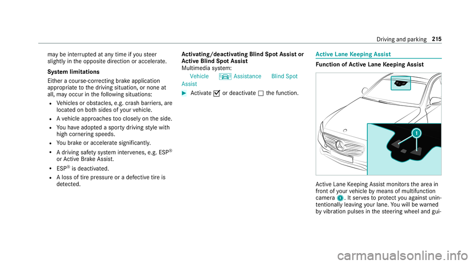 MERCEDES-BENZ E-CLASS COUPE 2019  AMG Owners Manual ma
ybe interru pte dat anytime ifyo usteer
slightl yin theopposit edir ect ion oraccelera te.
Sy stem limita tions
Eit her acour se-cor recting brak eap plica tion
ap propr iate to thedr iving situati