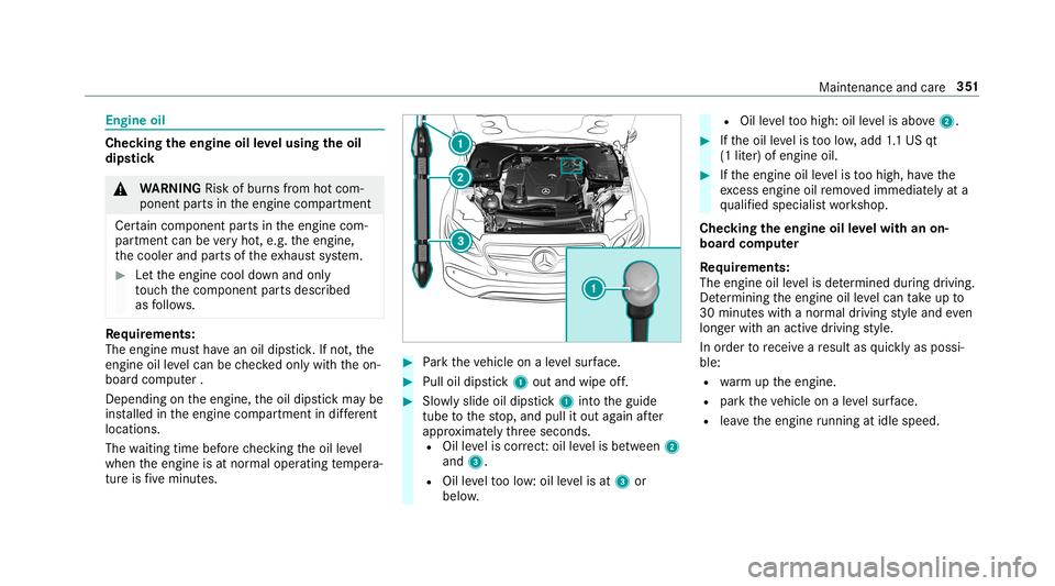 MERCEDES-BENZ E-CLASS COUPE 2019 AMG Owners Manual Engine
oil Chec
kingtheengine oilleve lusing theoil
dip stick 000A
WARNIN GRisk ofburnsfrom hotcom‐
ponent partsintheengine compartmen t
Cer tain com pone ntpar tsintheengine com‐
par tmen tcan be MERCEDES-BENZ E-CLASS COUPE 2019 AMG Owners Manual Engine
oil Chec
kingtheengine oilleve lusing theoil
dip stick 000A
WARNIN GRisk ofburnsfrom hotcom‐
ponent partsintheengine compartmen t
Cer tain com pone ntpar tsintheengine com‐
par tmen tcan be