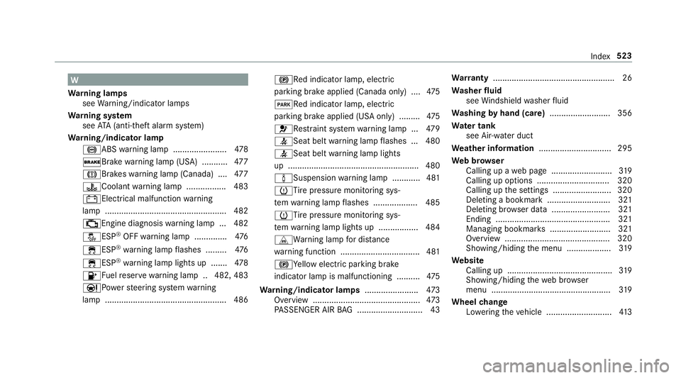 MERCEDES-BENZ E-CLASS COUPE 2019  AMG Owners Manual W
Wa rning lam ps
see Warning/ indic ator lam ps
Wa rning system
see ATA(anti-t heftal ar m system)
Wa rning/indicat orlam p
0025AB Swa rning lam p.......................4 78
0027 Brak ewa rning lam p